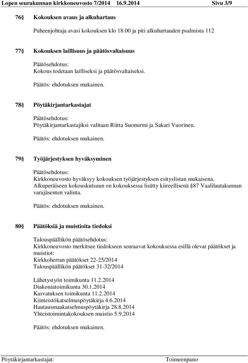 78 Pöytäkirjantarkastajat Päätösehdotus: Pöytäkirjantarkastajiksi valitaan Riitta Suonurmi ja Sakari Vuorinen.