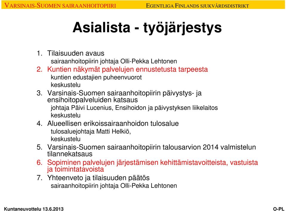 Varsinais-Suomen sairaanhoitopiirin päivystys- ja ensihoitopalveluiden katsaus johtaja Päivi Lucenius, Ensihoidon ja päivystyksen liikelaitos keskustelu 4.