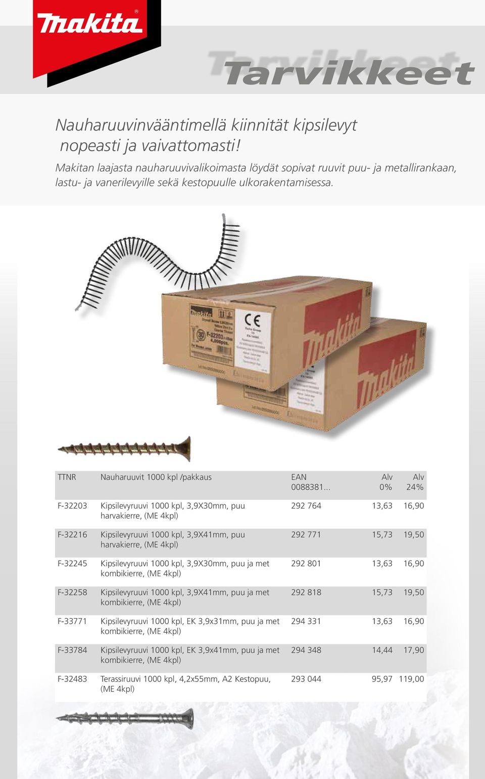 .. 0% 24% F-32203 Kipsilevyruuvi 1000 kpl, 3,9X30mm, puu harvakierre, (ME 4kpl) F-32216 Kipsilevyruuvi 1000 kpl, 3,9X41mm, puu harvakierre, (ME 4kpl) F-32245 Kipsilevyruuvi 1000 kpl, 3,9X30mm, puu ja