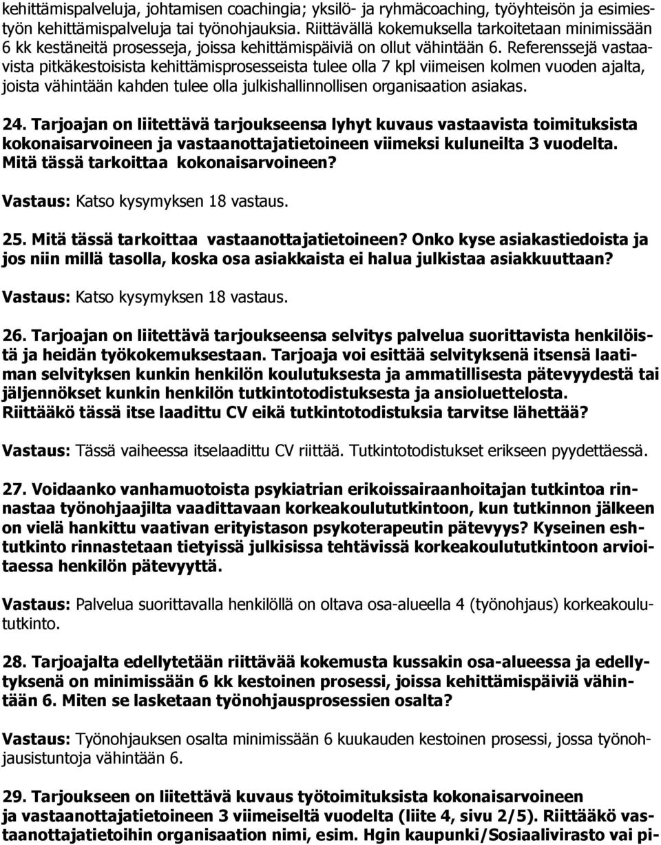 Referenssejä vastaavista pitkäkestoisista kehittämisprosesseista tulee olla 7 kpl viimeisen kolmen vuoden ajalta, joista vähintään kahden tulee olla julkishallinnollisen organisaation asiakas. 24.