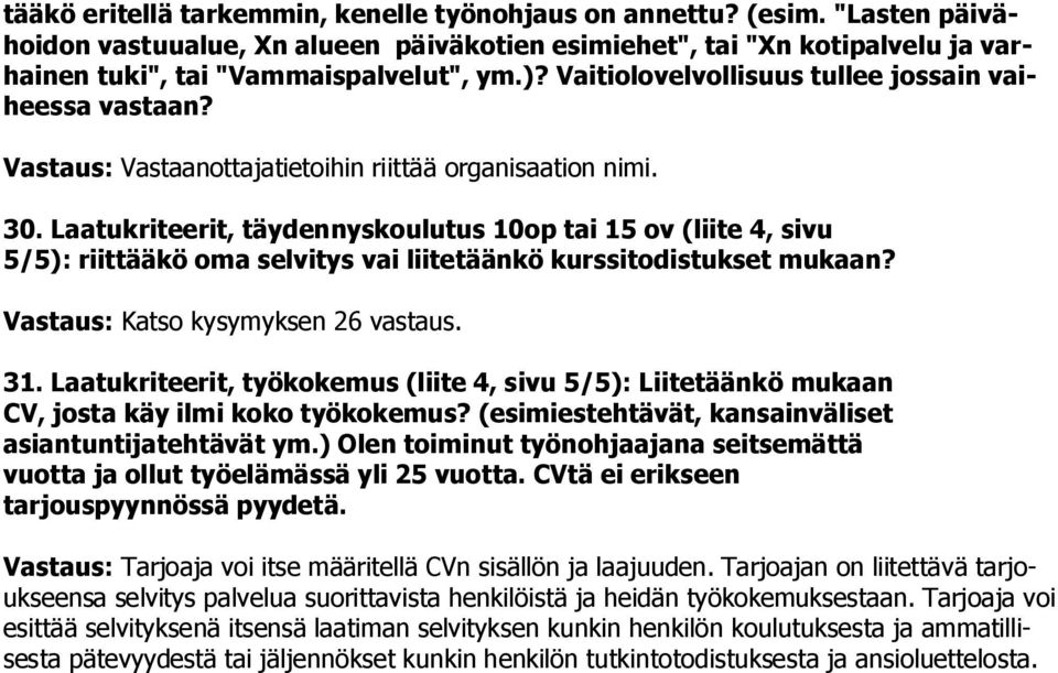 Laatukriteerit, täydennyskoulutus 10op tai 15 ov (liite 4, sivu 5/5): riittääkö oma selvitys vai liitetäänkö kurssitodistukset mukaan? Vastaus: Katso kysymyksen 26 vastaus. 31.