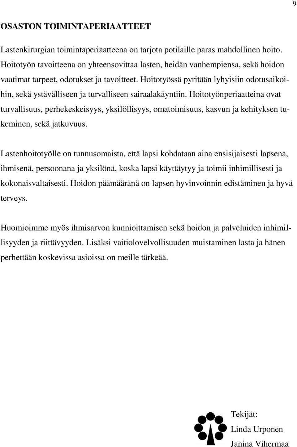 Hoitotyössä pyritään lyhyisiin odotusaikoihin, sekä ystävälliseen ja turvalliseen sairaalakäyntiin.