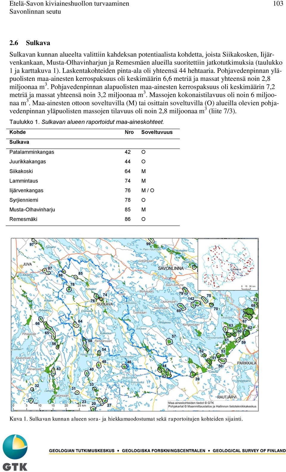 1 ja karttakuva 1). Laskentakohteiden pinta-ala oli yhteensä 44 hehtaaria.