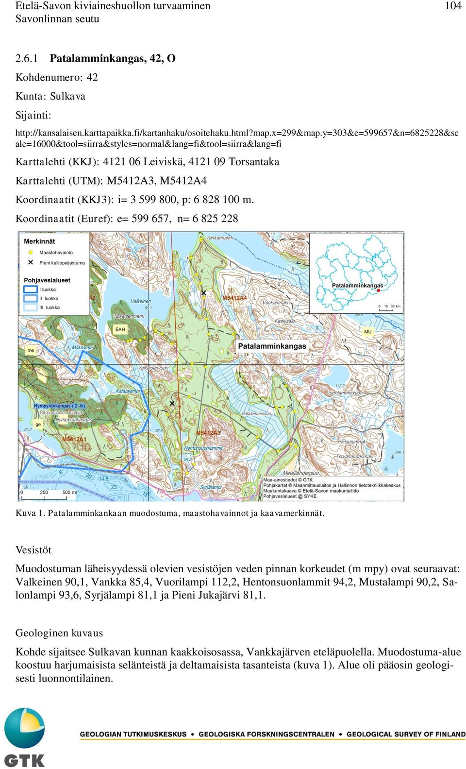 (KKJ3): i= 3 599 800, p: 6 828 100 m. Koordinaatit (Euref): e= 599 657, n= 6 825 228 Kuva 1. Patalamminkankaan muodostuma, maastohavainnot ja kaavamerkinnät.