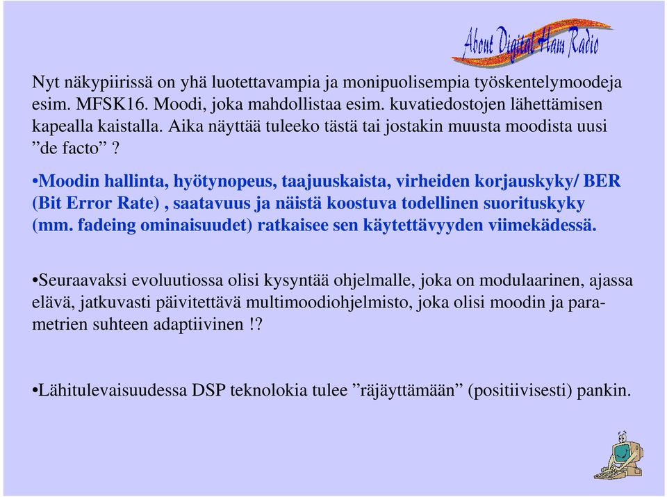 Moodin hallinta, hyötynopeus, taajuuskaista, virheiden korjauskyky/ BER (Bit Error Rate), saatavuus ja näistä koostuva todellinen suorituskyky (mm.