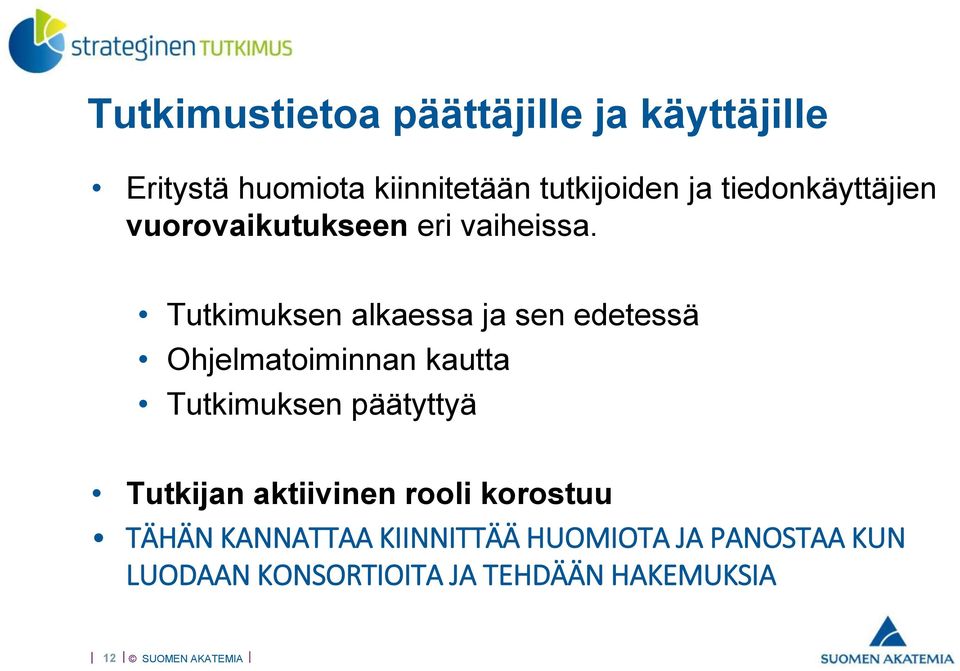 Tutkimuksen alkaessa ja sen edetessä Ohjelmatoiminnan kautta Tutkimuksen päätyttyä