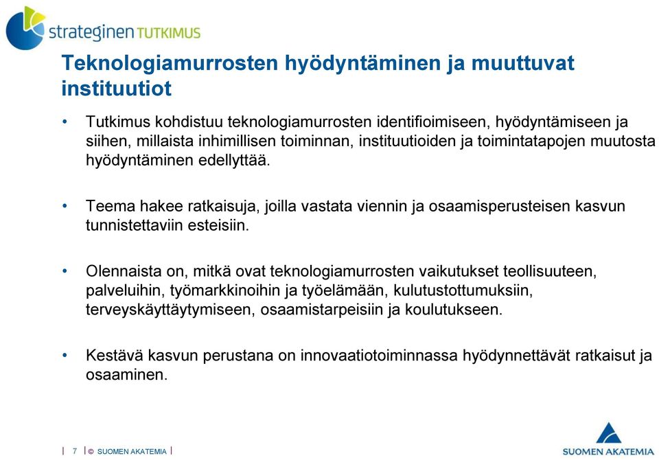 Teema hakee ratkaisuja, joilla vastata viennin ja osaamisperusteisen kasvun tunnistettaviin esteisiin.