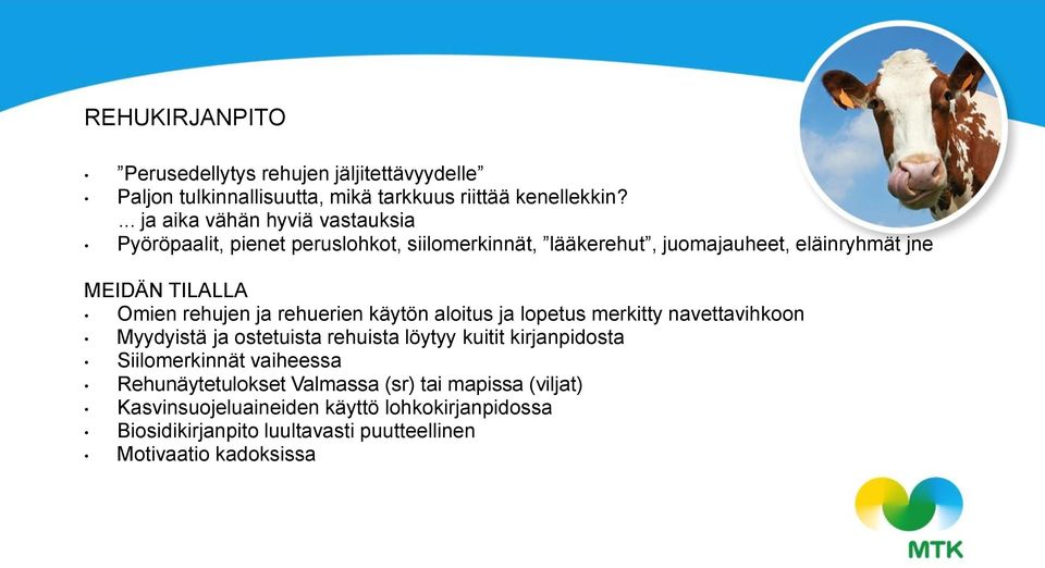 rehujen ja rehuerien käytön aloitus ja lopetus merkitty navettavihkoon Myydyistä ja ostetuista rehuista löytyy kuitit kirjanpidosta Siilomerkinnät