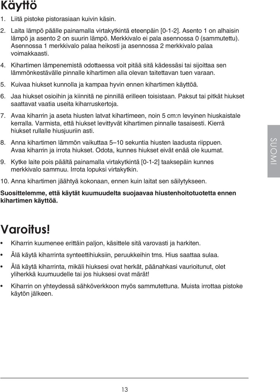 Kihartimen lämpenemistä odottaessa voit pitää sitä kädessäsi tai sijoittaa sen lämmönkestävälle pinnalle kihartimen alla olevan taitettavan tuen varaan. 5.
