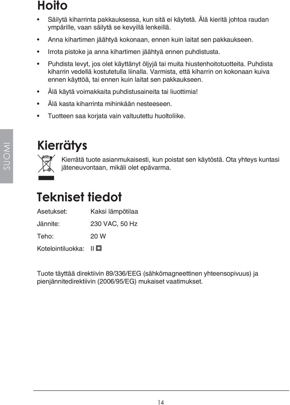 Puhdista levyt, jos olet käyttänyt öljyjä tai muita hiustenhoitotuotteita. Puhdista kiharrin vedellä kostutetulla liinalla.