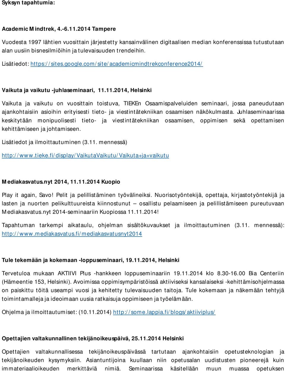 Lisätiedot: https://sites.google.com/site/academicmindtrekconference2014/ Vaikuta ja vaikutu -juhlaseminaari, 11.