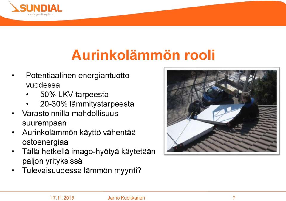 suurempaan Aurinkolämmön käyttö vähentää ostoenergiaa Tällä hetkellä