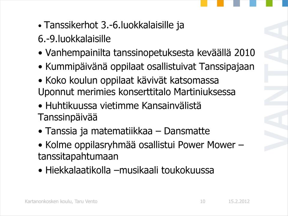 Koko koulun oppilaat kävivät katsomassa Uponnut merimies konserttitalo Martiniuksessa Huhtikuussa vietimme