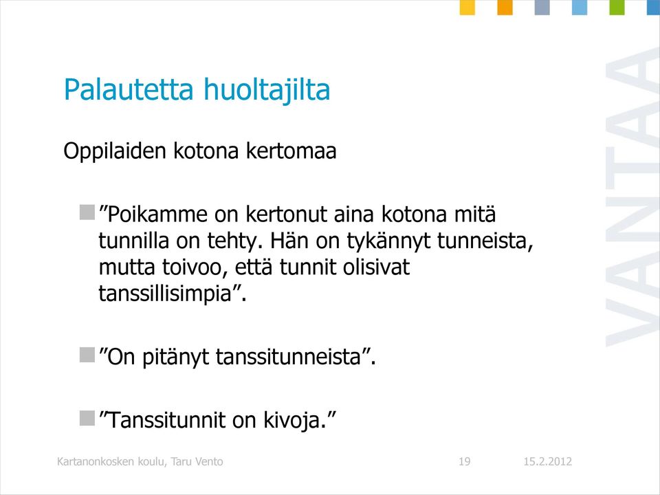 Hän on tykännyt tunneista, mutta toivoo, että tunnit olisivat