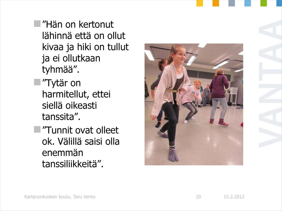 Tytär on harmitellut, ettei siellä oikeasti tanssita.