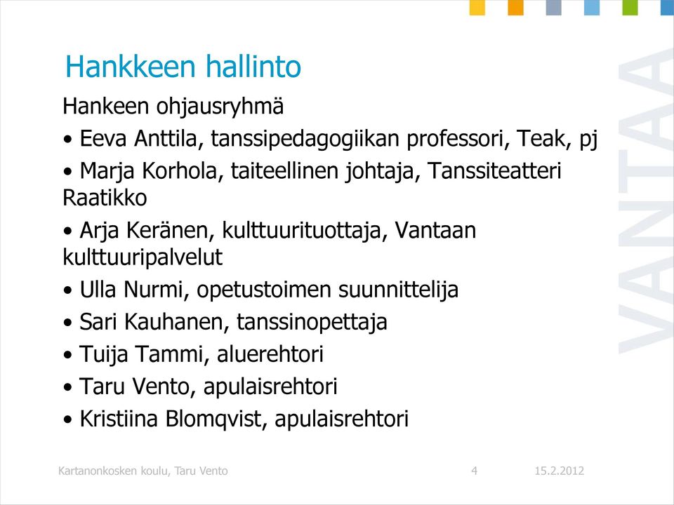 kulttuuripalvelut Ulla Nurmi, opetustoimen suunnittelija Sari Kauhanen, tanssinopettaja Tuija Tammi,