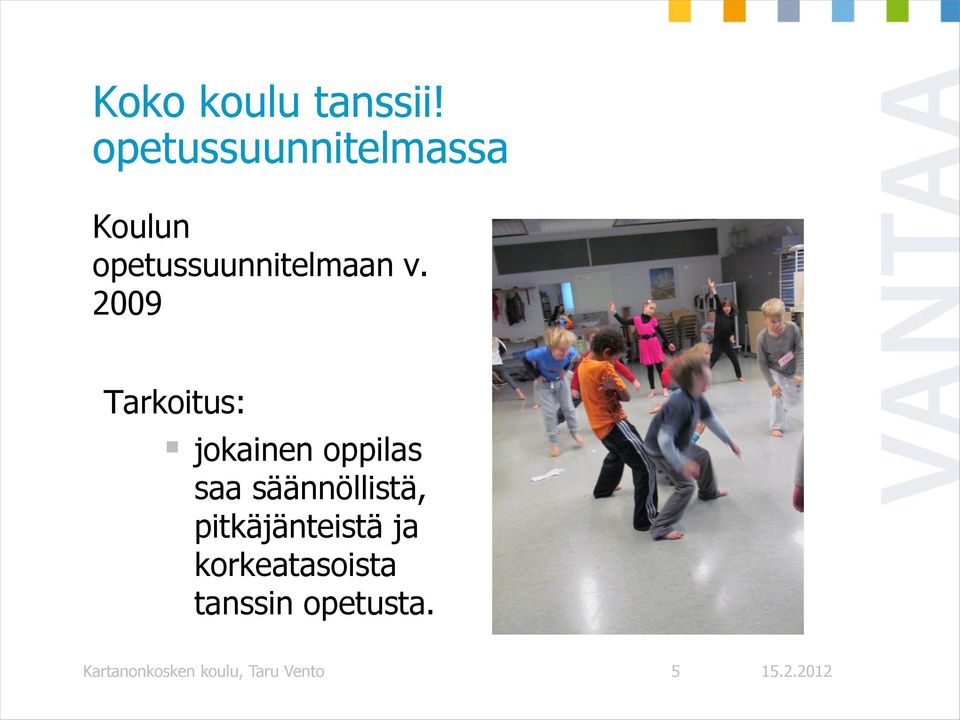 2009 Tarkoitus: jokainen oppilas saa säännöllistä,