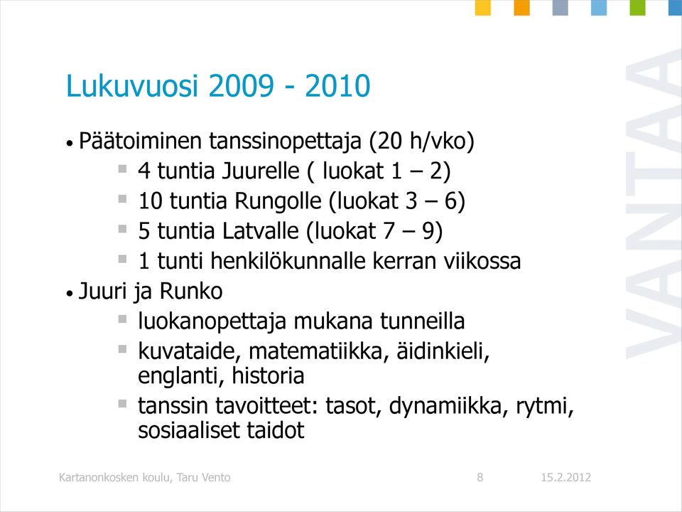 viikossa Juuri ja Runko luokanopettaja mukana tunneilla kuvataide, matematiikka, äidinkieli,