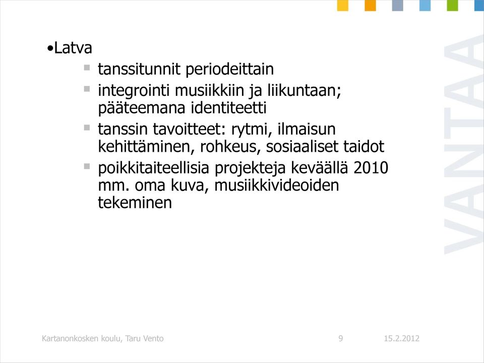 rohkeus, sosiaaliset taidot poikkitaiteellisia projekteja keväällä 2010