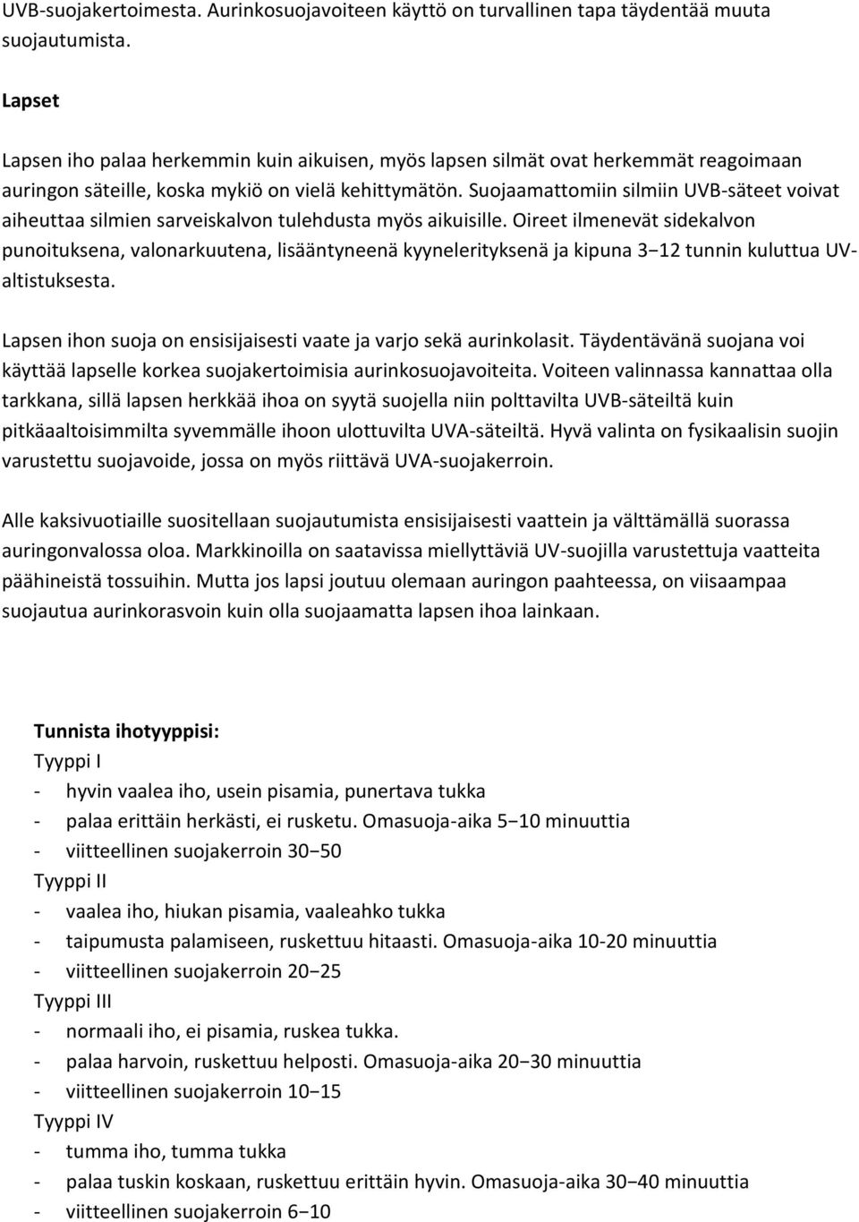 Suojaamattomiin silmiin UVB-säteet voivat aiheuttaa silmien sarveiskalvon tulehdusta myös aikuisille.