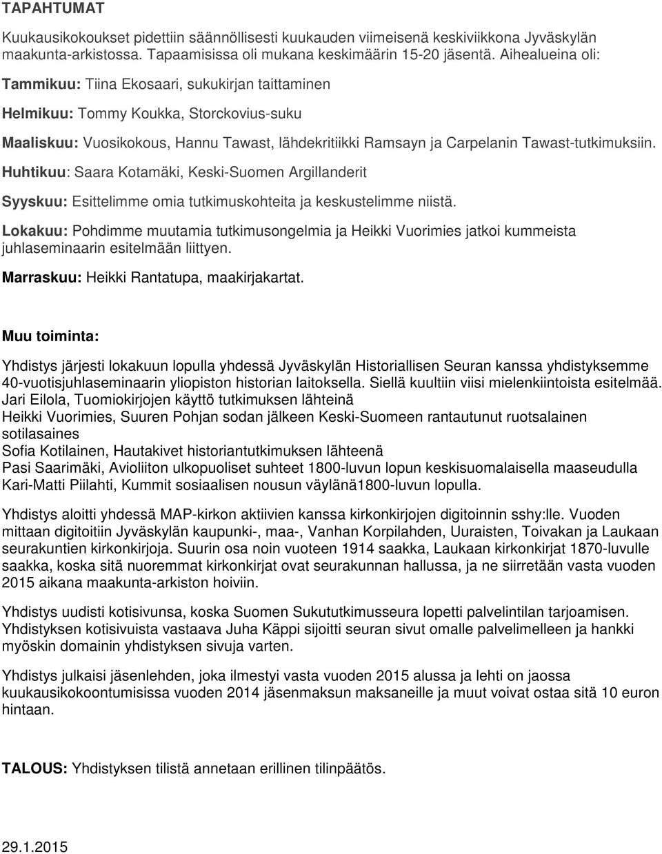 Tawast-tutkimuksiin. Huhtikuu: Saara Kotamäki, Keski-Suomen Argillanderit Syyskuu: Esittelimme omia tutkimuskohteita ja keskustelimme niistä.
