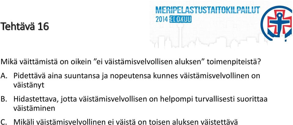 Pidettävä aina suuntansa ja nopeutensa kunnes väistämisvelvollinen on väistänyt B.