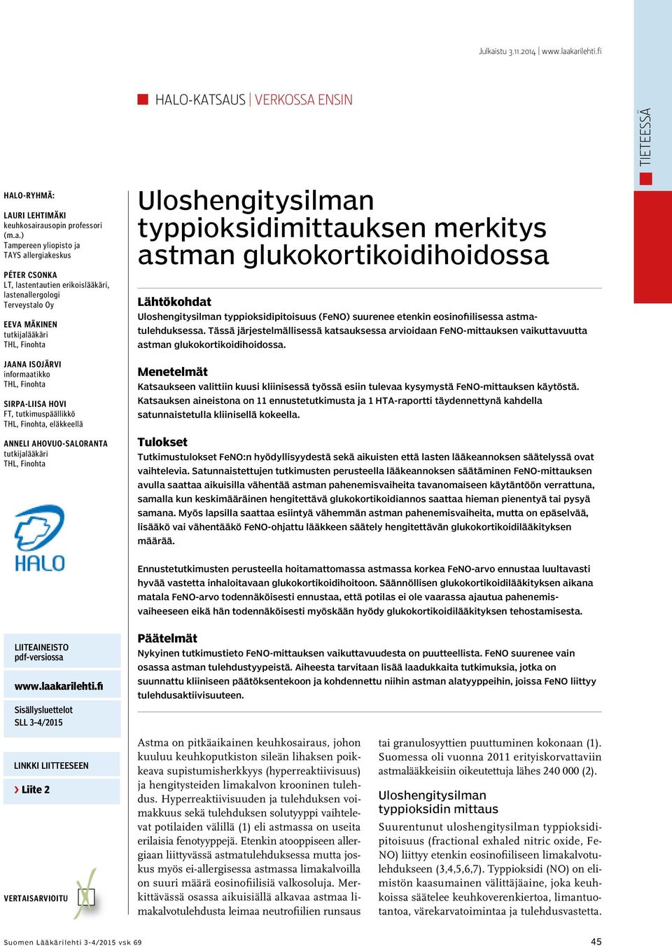 karilehti.fi HALO-Katsaus verkossa ensin tieteessä HALO-ryhmä: Lauri Lehtimäki keuhkosairausopin professori (m.a.) Tampereen yliopisto ja TAYS allergiakeskus Péter Csonka LT, lastentautien