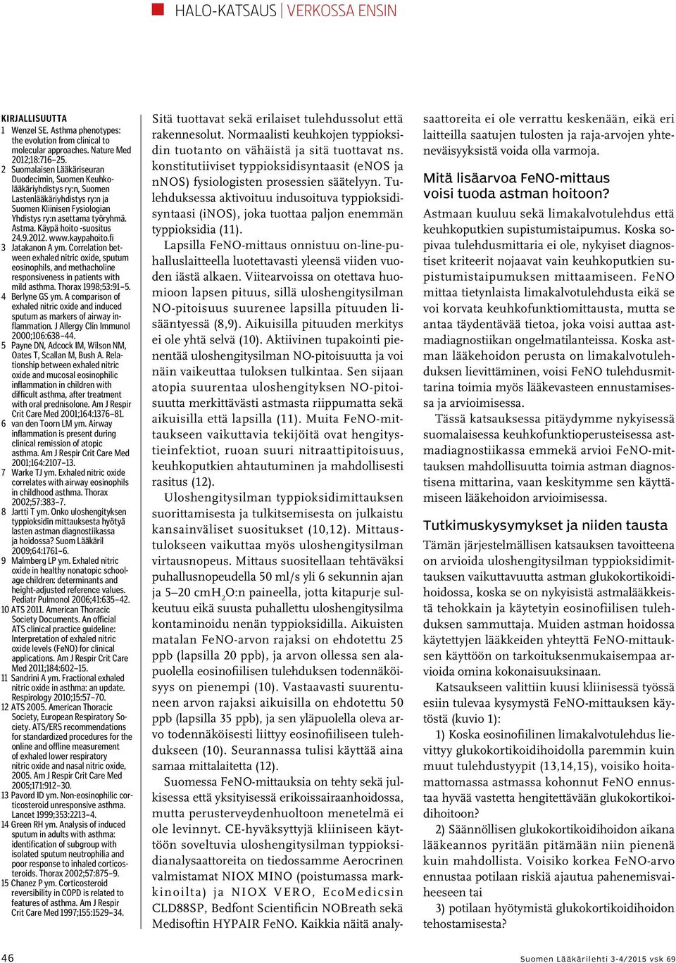 Käypä hoito -suositus 24.9.2012. www.kaypahoito.fi 3 Jatakanon A ym. Correlation between exhaled nitric oxide, sputum eosinophils, and methacholine responsiveness in patients with mild asthma.