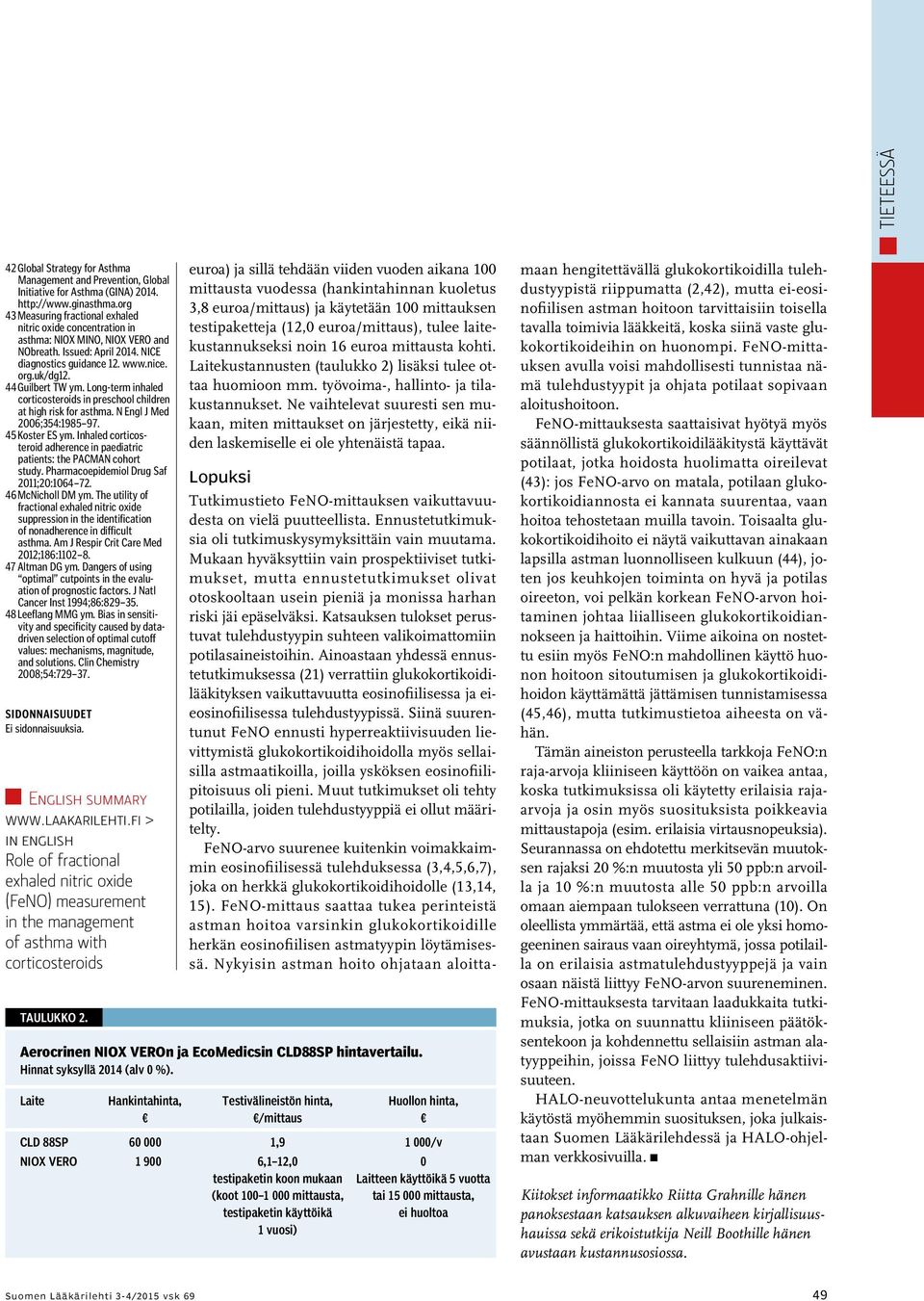 Long-term inhaled corticosteroids in preschool children at high risk for asthma. N Engl J Med 2006;354:1985 97. 45 Koster ES ym.