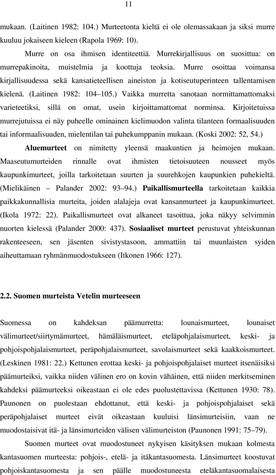 Murre osoittaa voimansa kirjallisuudessa sekä kansatieteellisen aineiston ja kotiseutuperinteen tallentamisen kielenä. (Laitinen 1982: 104 105.