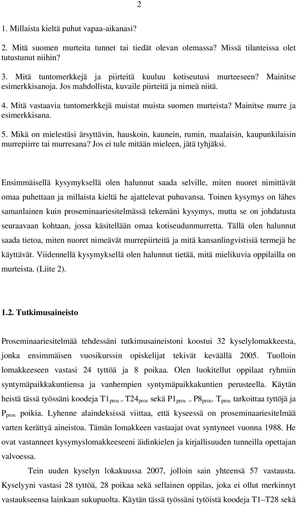 Mitä vastaavia tuntomerkkejä muistat muista suomen murteista? Mainitse murre ja esimerkkisana. 5.