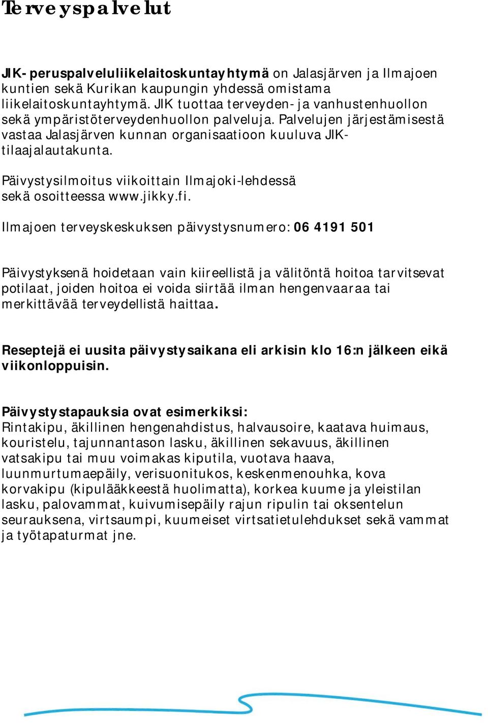 Päivystysilmoitus viikoittain Ilmajoki-lehdessä sekä osoitteessa www.jikky.fi.
