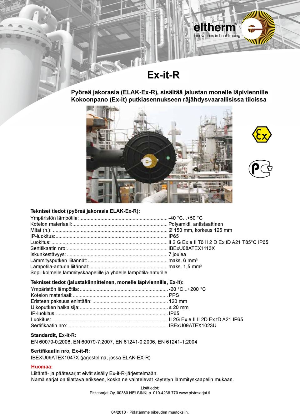 ..+50 to + 50 C Kotelon Enclosure materiaali:... material: Polyamide, Polyamidi, antistatic antistaattinen Mitat Dimensions (n.):... (ca.):... Ø 150 mm, Height korkeus 125 125 mm mm IP-luokitus:.