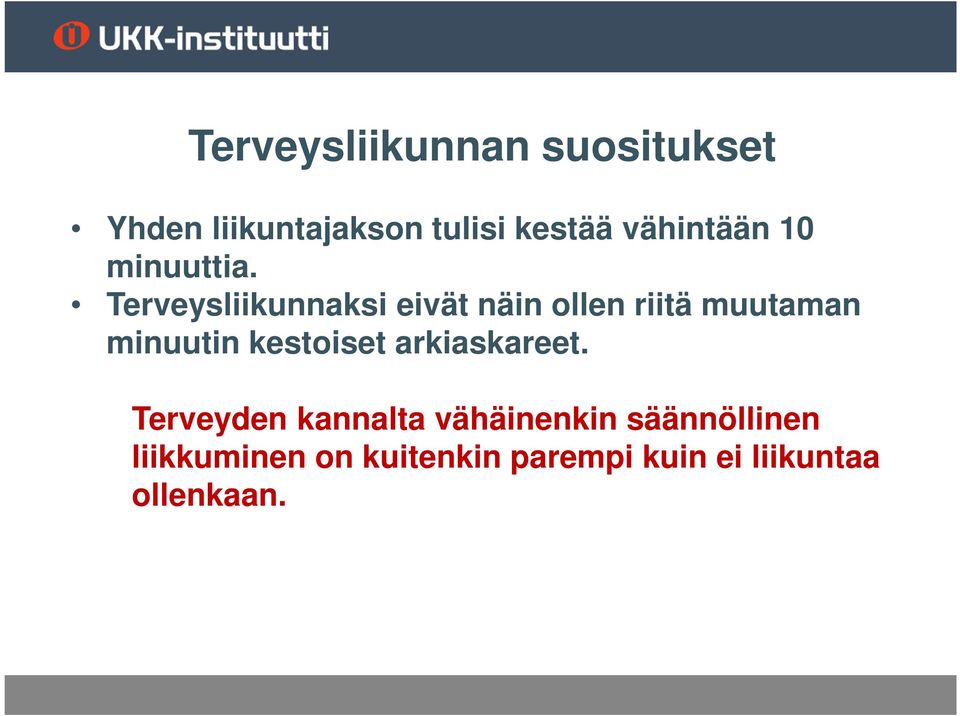 Terveysliikunnaksi eivät näin ollen riitä muutaman minuutin kestoiset