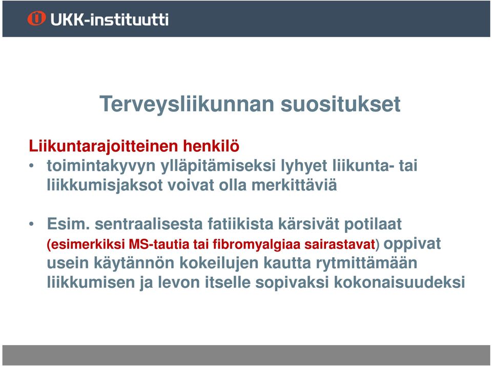 sentraalisesta fatiikista kärsivät potilaat (esimerkiksi MS-tautia tai fibromyalgiaa