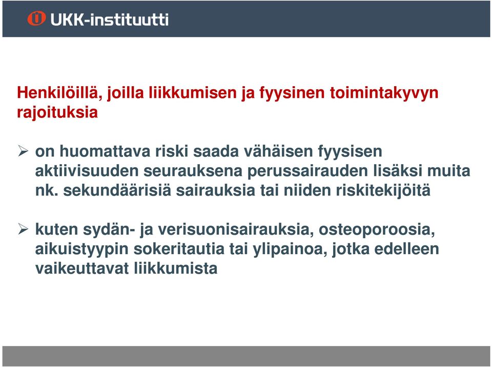 sekundäärisiä sairauksia tai niiden riskitekijöitä kuten sydän- ja verisuonisairauksia,