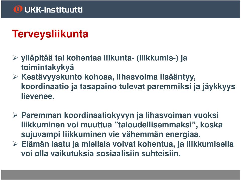 Paremman koordinaatiokyvyn ja lihasvoiman vuoksi liikkuminen voi muuttua taloudellisemmaksi, koska sujuvampi