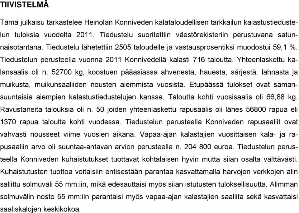 Tiedustelun perusteella vuonna 2011 Konnivedellä kalasti 716 taloutta. Yhteenlaskettu kalansaalis oli n.