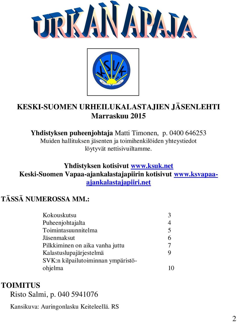net Keski-Suomen Vapaa-ajankalastajapiirin kotisivut www.ksvapaaajankalastajapiiri.net TÄSSÄ NUMEROSSA MM.