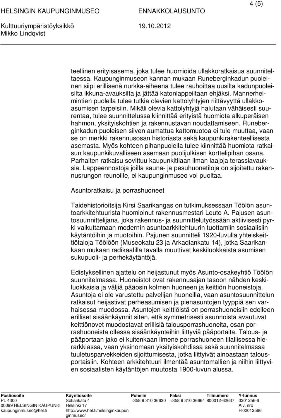 Mannerheimintien puolella tulee tutkia olevien kattolyhtyjen riittävyyttä ullakkoasumisen tarpeisiin.