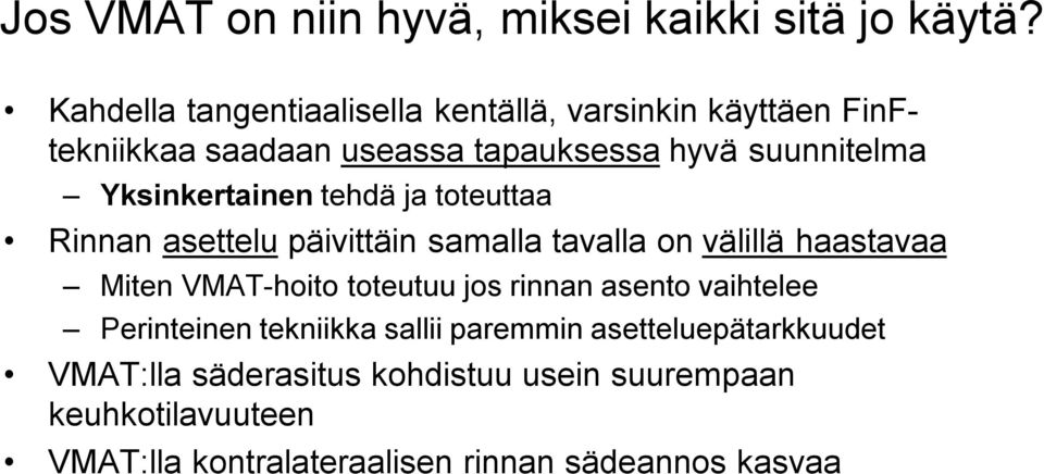 Yksinkertainen tehdä ja toteuttaa Rinnan asettelu päivittäin samalla tavalla on välillä haastavaa Miten VMAT-hoito toteutuu