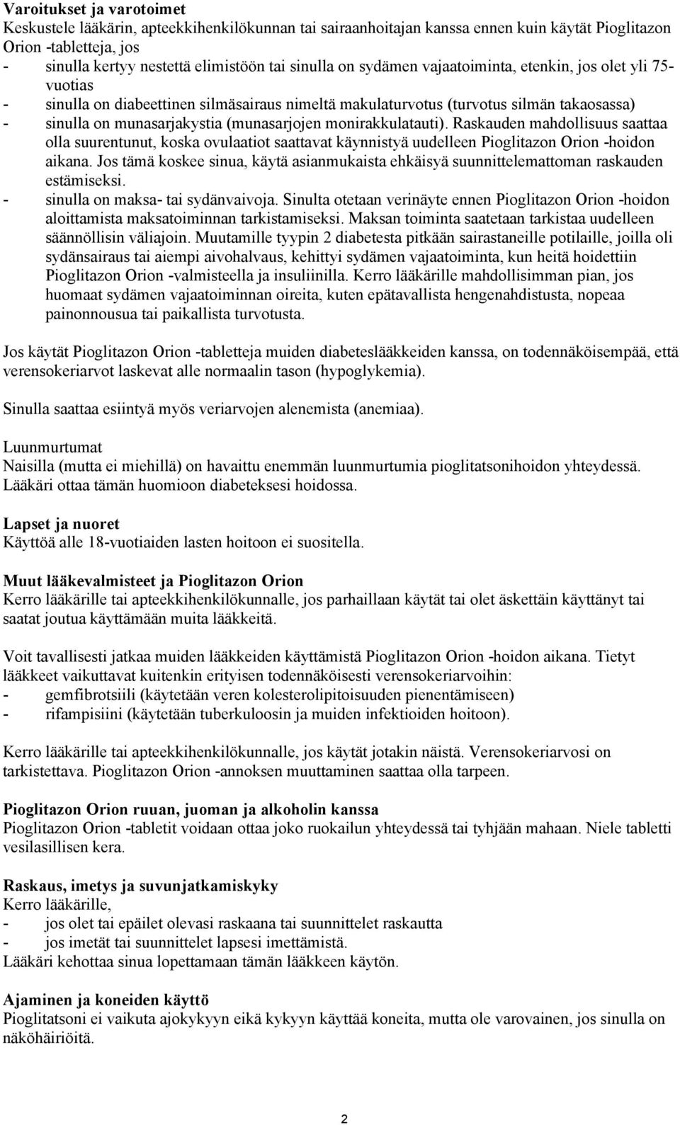 monirakkulatauti). Raskauden mahdollisuus saattaa olla suurentunut, koska ovulaatiot saattavat käynnistyä uudelleen Pioglitazon Orion -hoidon aikana.