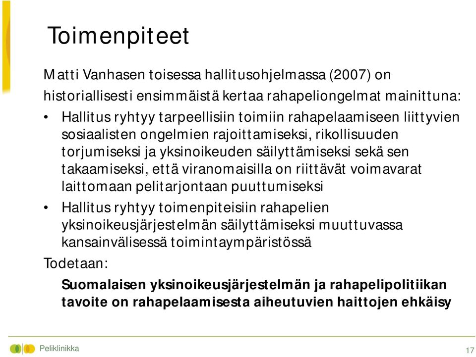 on riittävät voimavarat laittomaan pelitarjontaan puuttumiseksi Hallitus ryhtyy toimenpiteisiin rahapelien yksinoikeusjärjestelmän säilyttämiseksi muuttuvassa