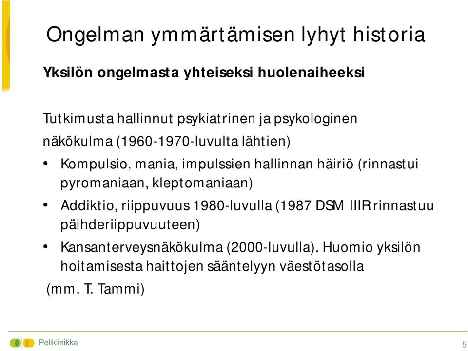 pyromaniaan, kleptomaniaan) Addiktio, riippuvuus 1980-luvulla (1987 DSM IIIR rinnastuu päihderiippuvuuteen)