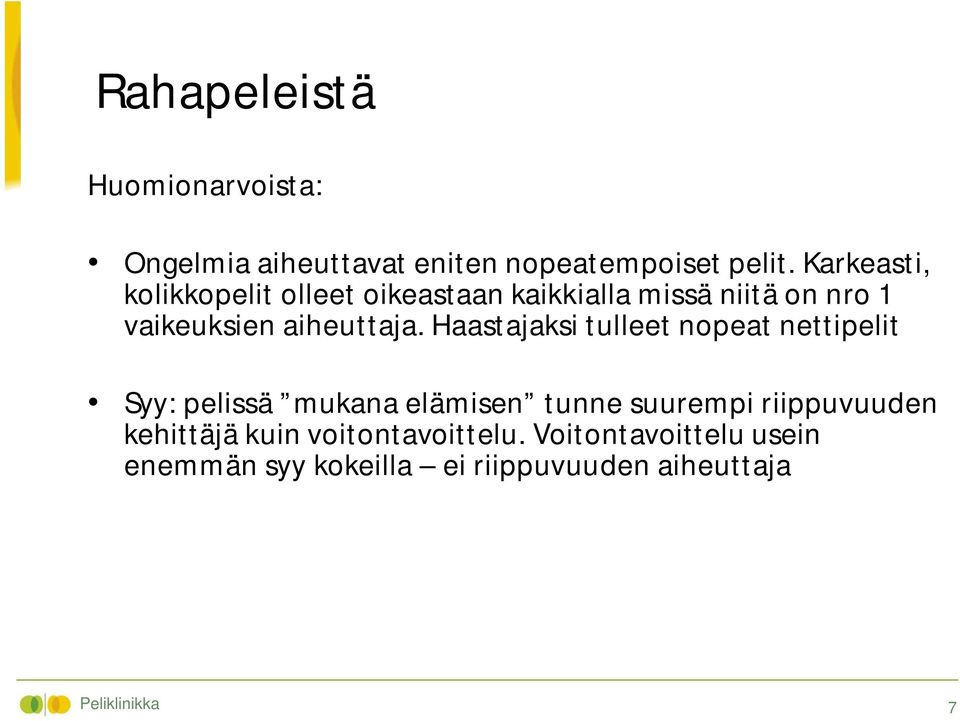 Haastajaksi tulleet nopeat nettipelit Syy: pelissä mukana elämisen tunne suurempi riippuvuuden