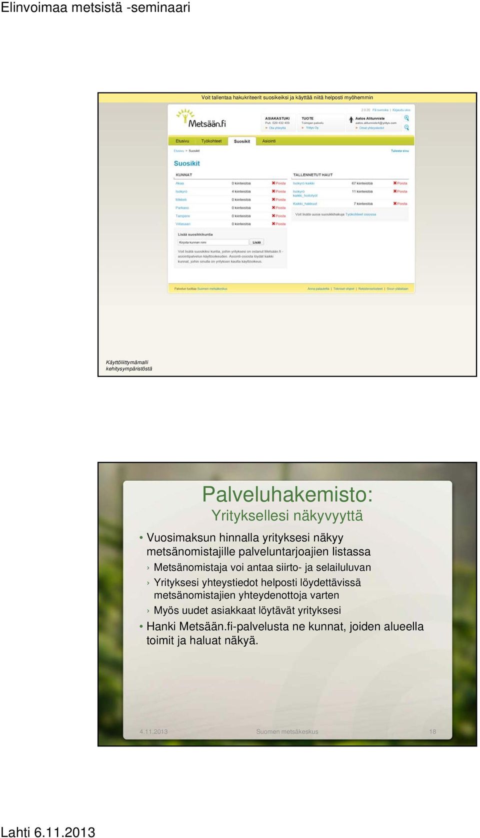 palveluntarjoajien listassa Metsänomistaja voi antaa siirto- ja selailuluvan Yrityksesi yhteystiedot helposti löydettävissä