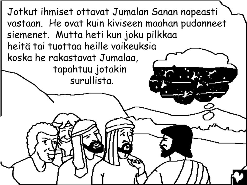 Mutta heti kun joku pilkkaa heitä tai tuottaa heille