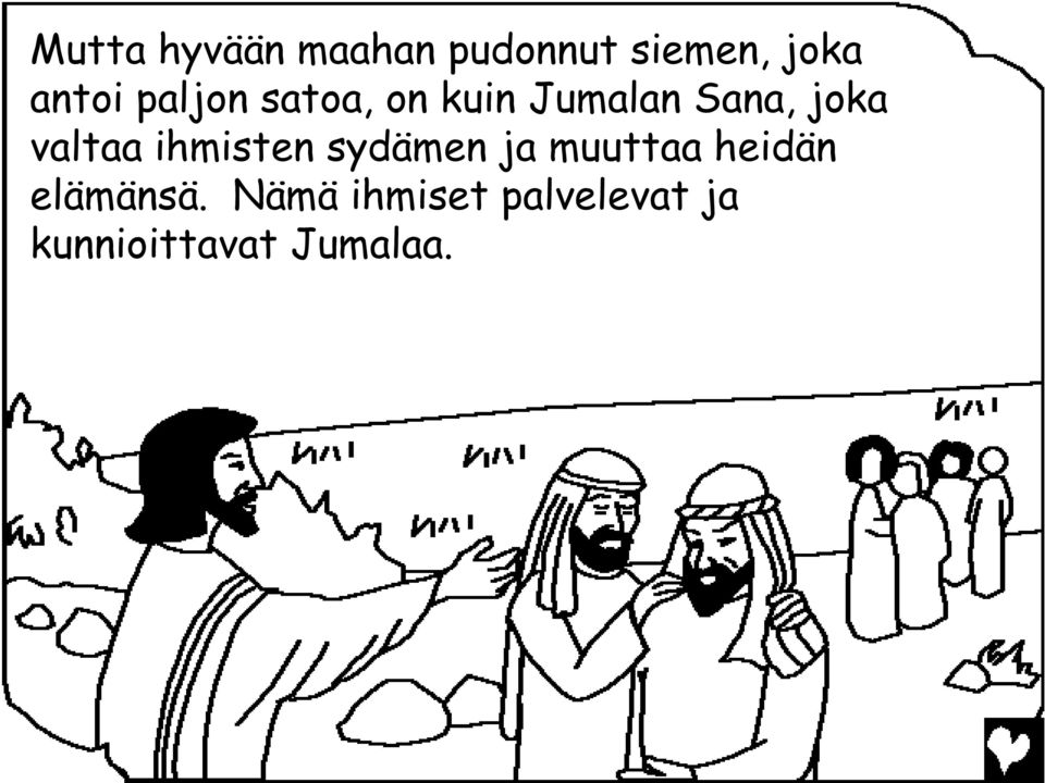 ihmisten sydämen ja muuttaa heidän elämänsä.