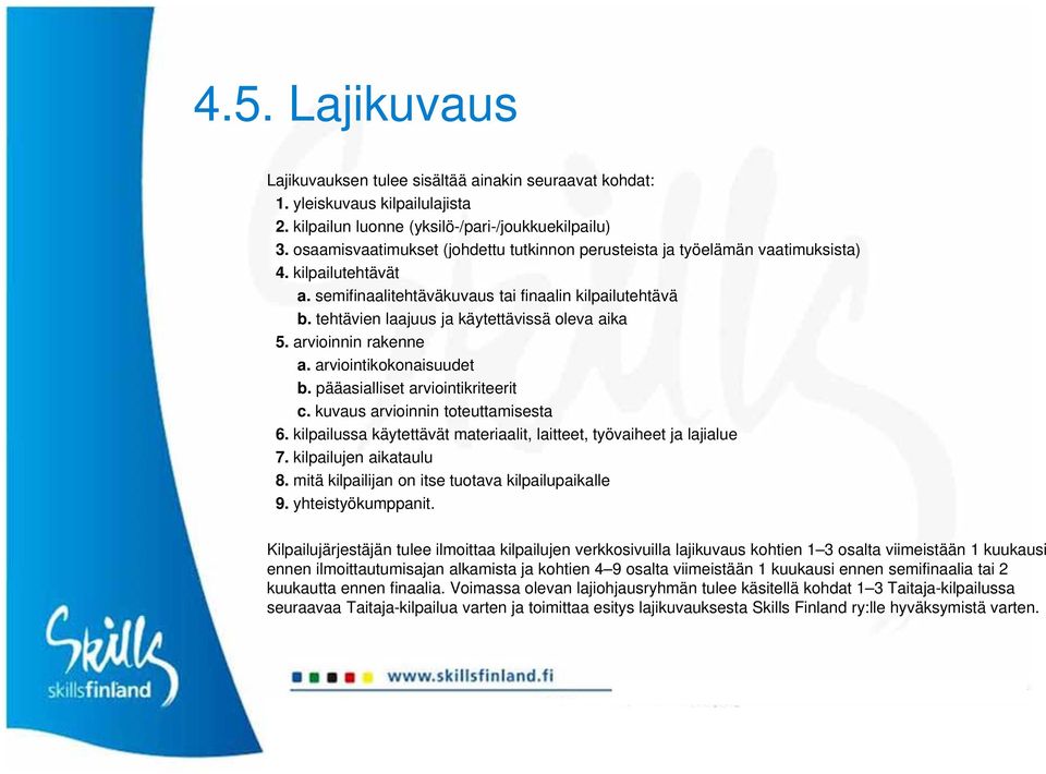 tehtävien laajuus ja käytettävissä oleva aika 5. arvioinnin rakenne a. arviointikokonaisuudet b. pääasialliset arviointikriteerit c. kuvaus arvioinnin toteuttamisesta 6.