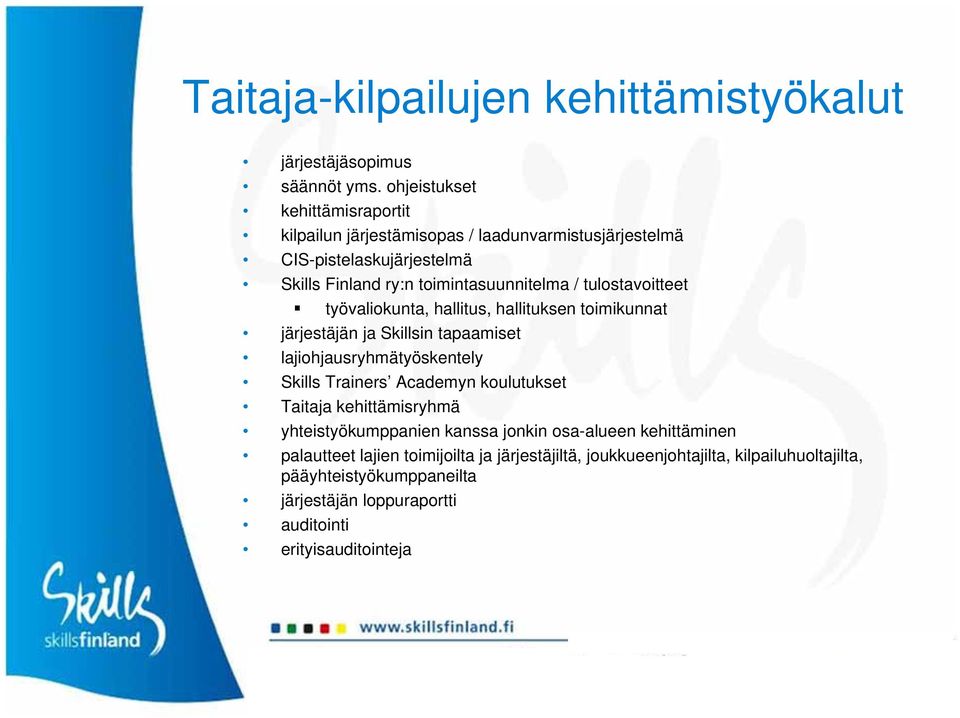 tulostavoitteet työvaliokunta, hallitus, hallituksen toimikunnat järjestäjän ja Skillsin tapaamiset lajiohjausryhmätyöskentely Skills Trainers Academyn